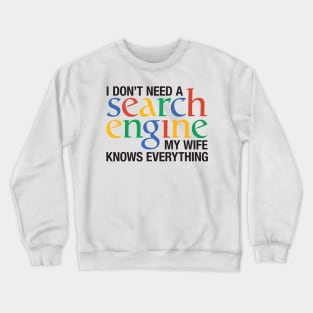 I don't need a search engine - wife Crewneck Sweatshirt